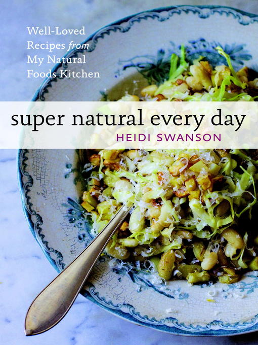 Title details for Super Natural Every Day by Heidi Swanson - Available